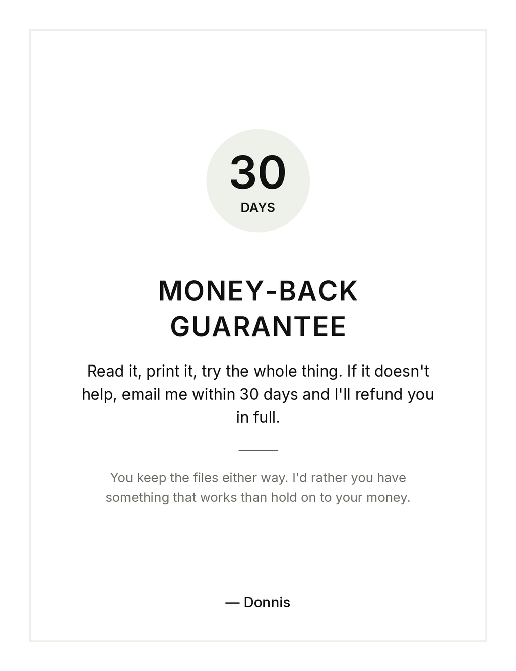 30-day money-back guarantee. Email within 30 days for a full refund and keep the files either way.